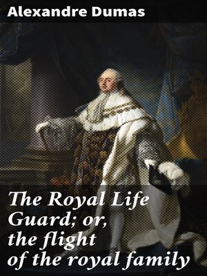 cover image of The Royal Life Guard; or, the flight of the royal family